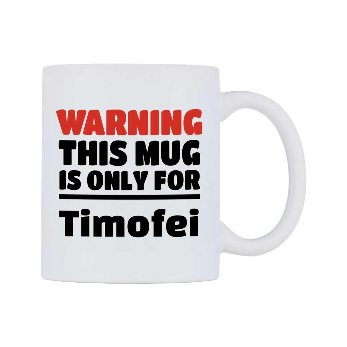 Warning This Mug is ONLY for Timofei Mug — white 11oz gloss mug, left side, on a white background