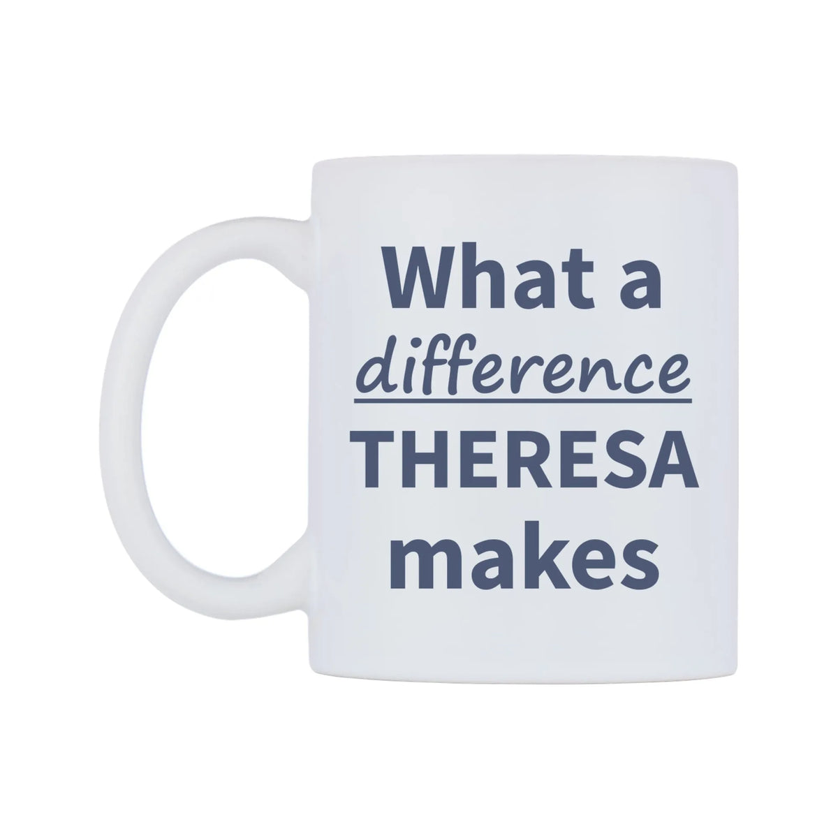 What a difference THERESA makes Mug — mug, right side, on a white background
