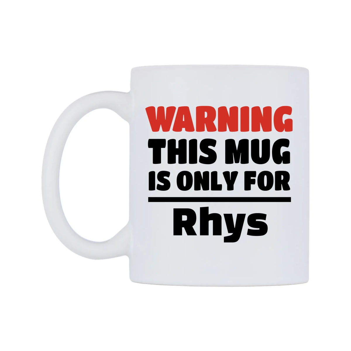 Warning This Mug is ONLY for Rhys Mug — white 11oz gloss mug, right side, on a white background