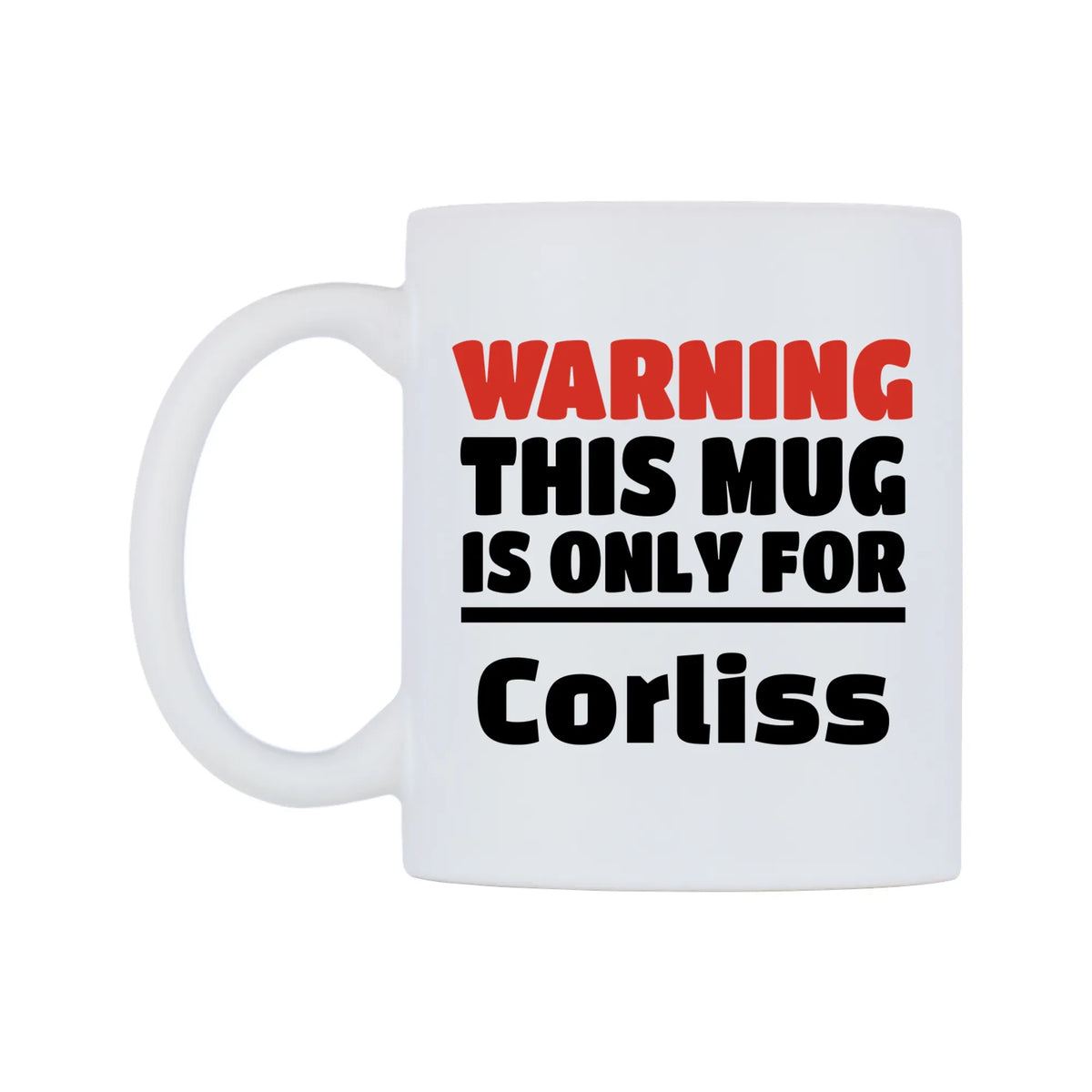Warning This Mug is ONLY for Corliss Mug — white 11oz gloss mug, right side, on a white background