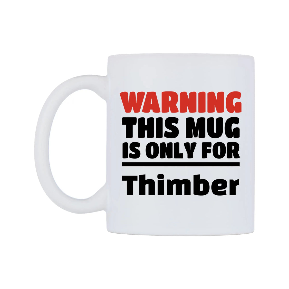 Warning This Mug is ONLY for Thimber Mug — white 11oz gloss mug, right side, on a white background