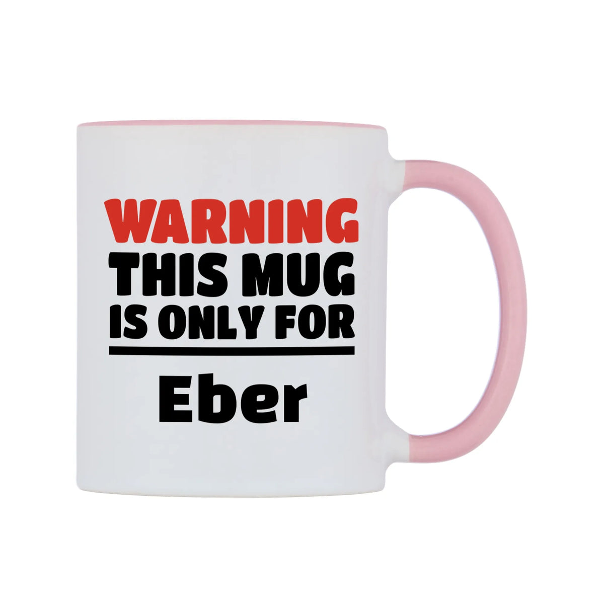 Warning This Mug is ONLY for Eber Mug — white 11oz gloss mug with a pink inside and handle, left side, on a white background