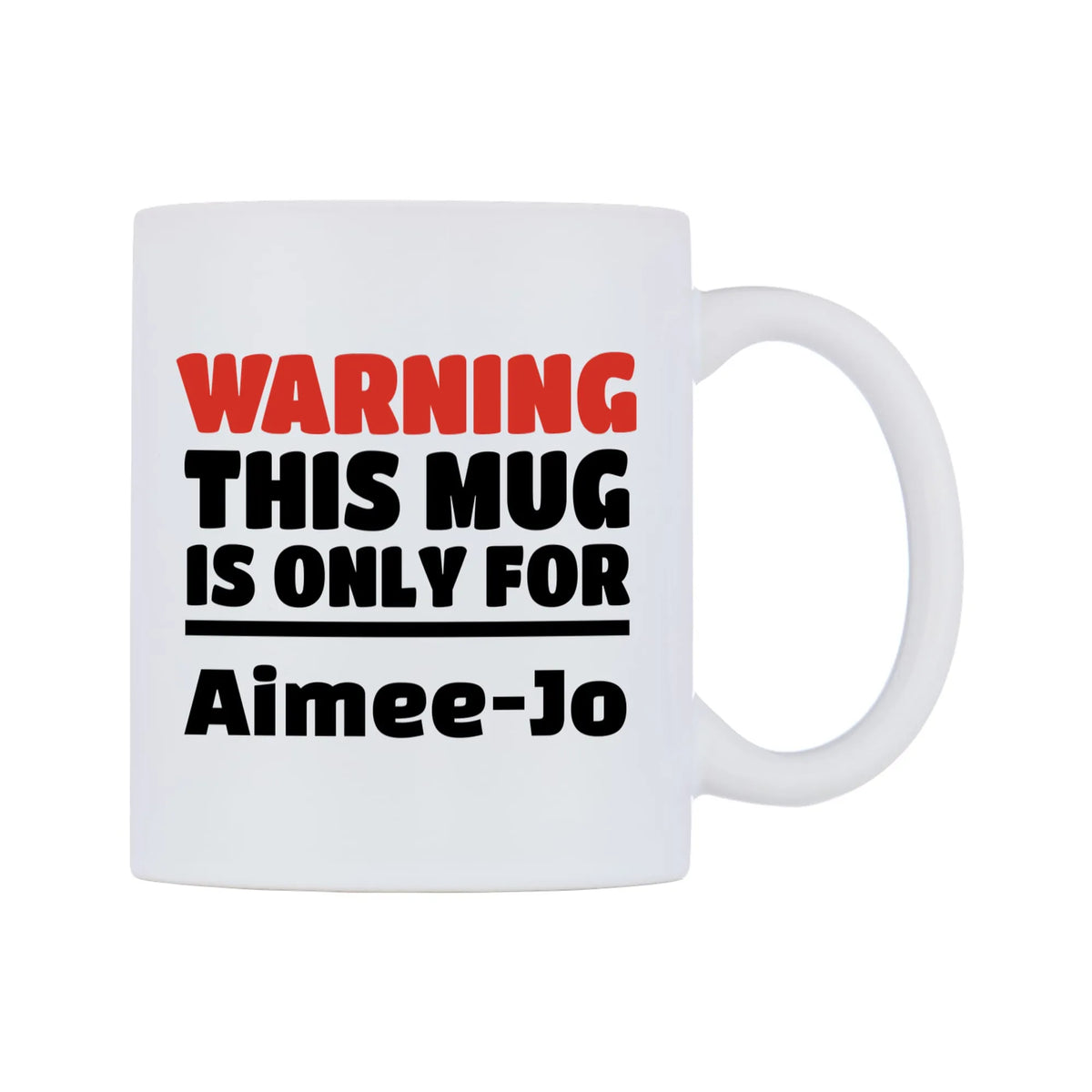 Warning This Mug is ONLY for Aimee-Jo Mug — white 11oz gloss mug, left side, on a white background