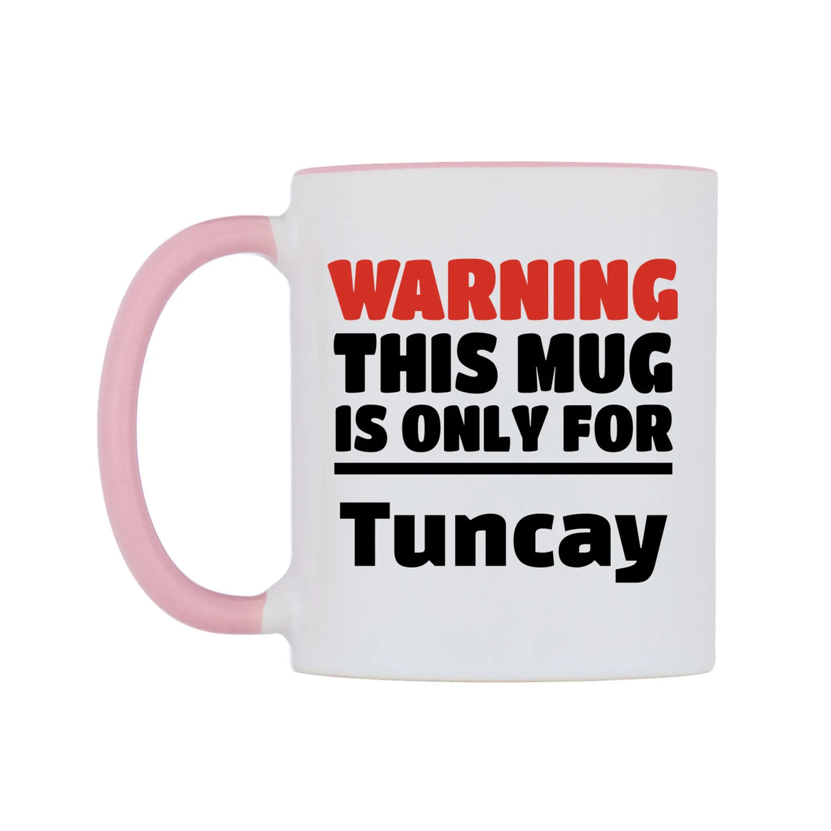 Warning This Mug is ONLY for Tuncay Mug — white 11oz gloss mug with a pink inside and handle, right side, on a white background