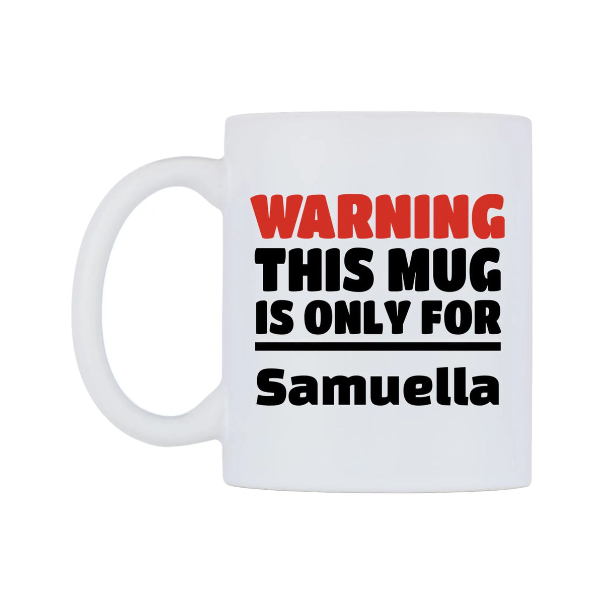 Warning This Mug is ONLY for Samuella Mug — white 11oz gloss mug, right side, on a white background