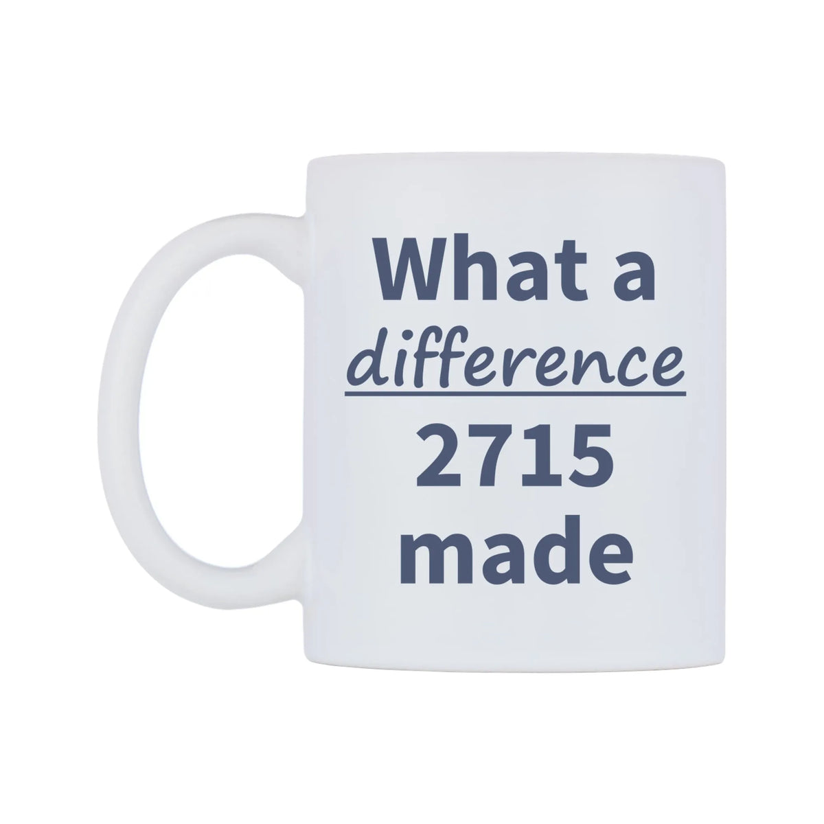 What a difference 2715 made Mug — mug, right side, on a white background