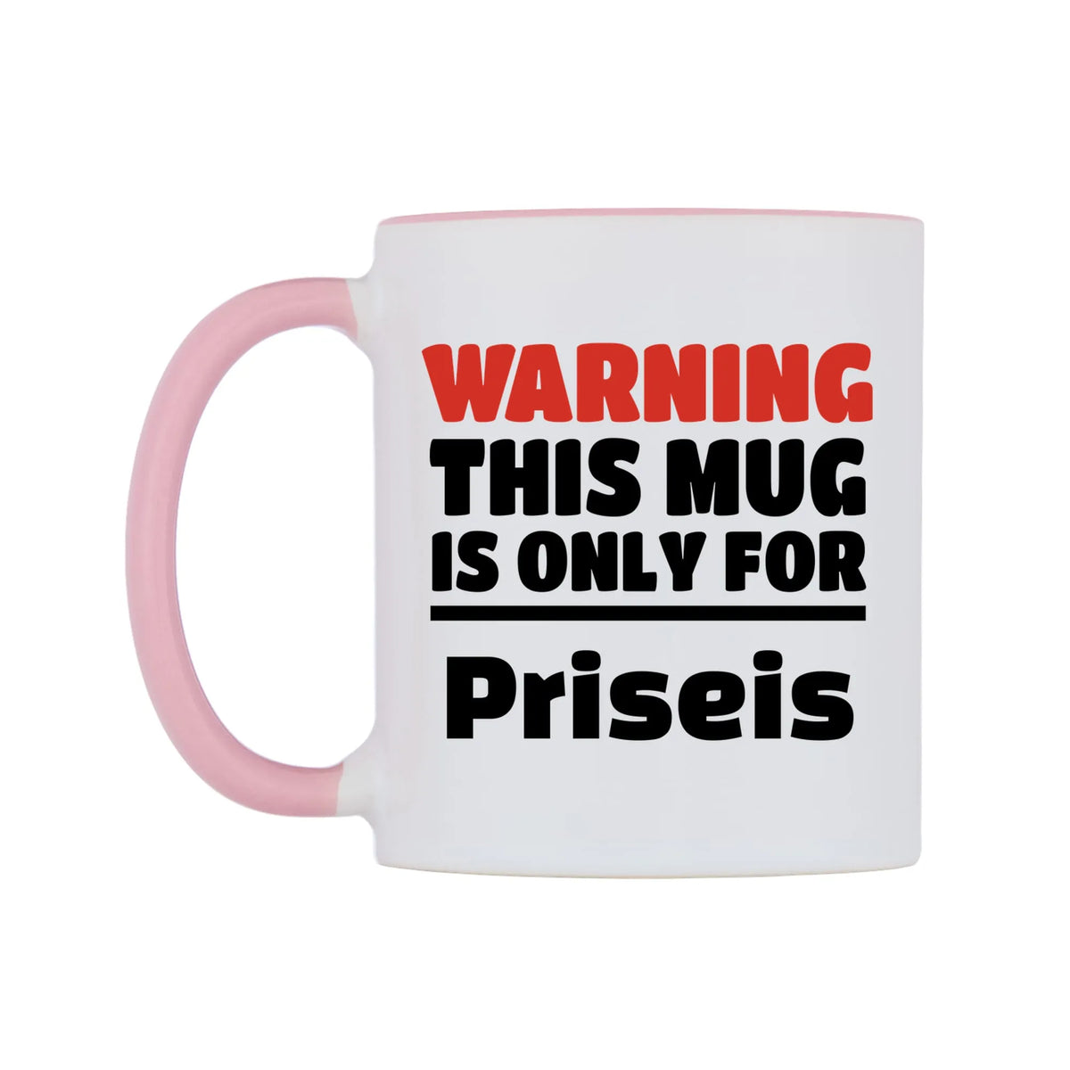 Warning This Mug is ONLY for Priseis Mug — white 11oz gloss mug with a pink inside and handle, right side, on a white background