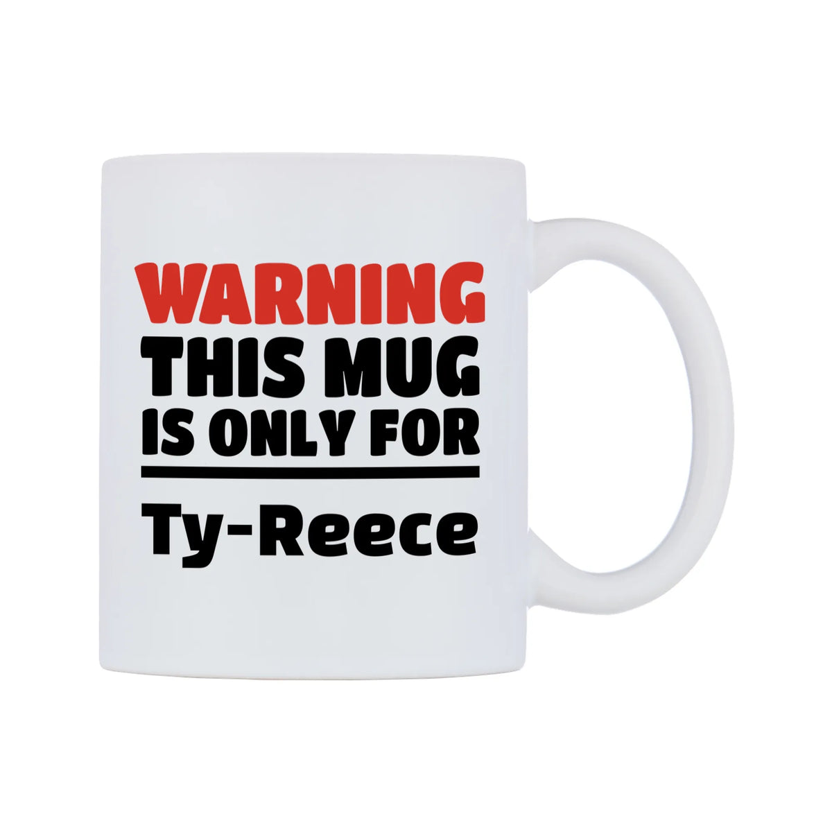 Warning This Mug is ONLY for Ty-Reece Mug — white 11oz gloss mug, left side, on a white background