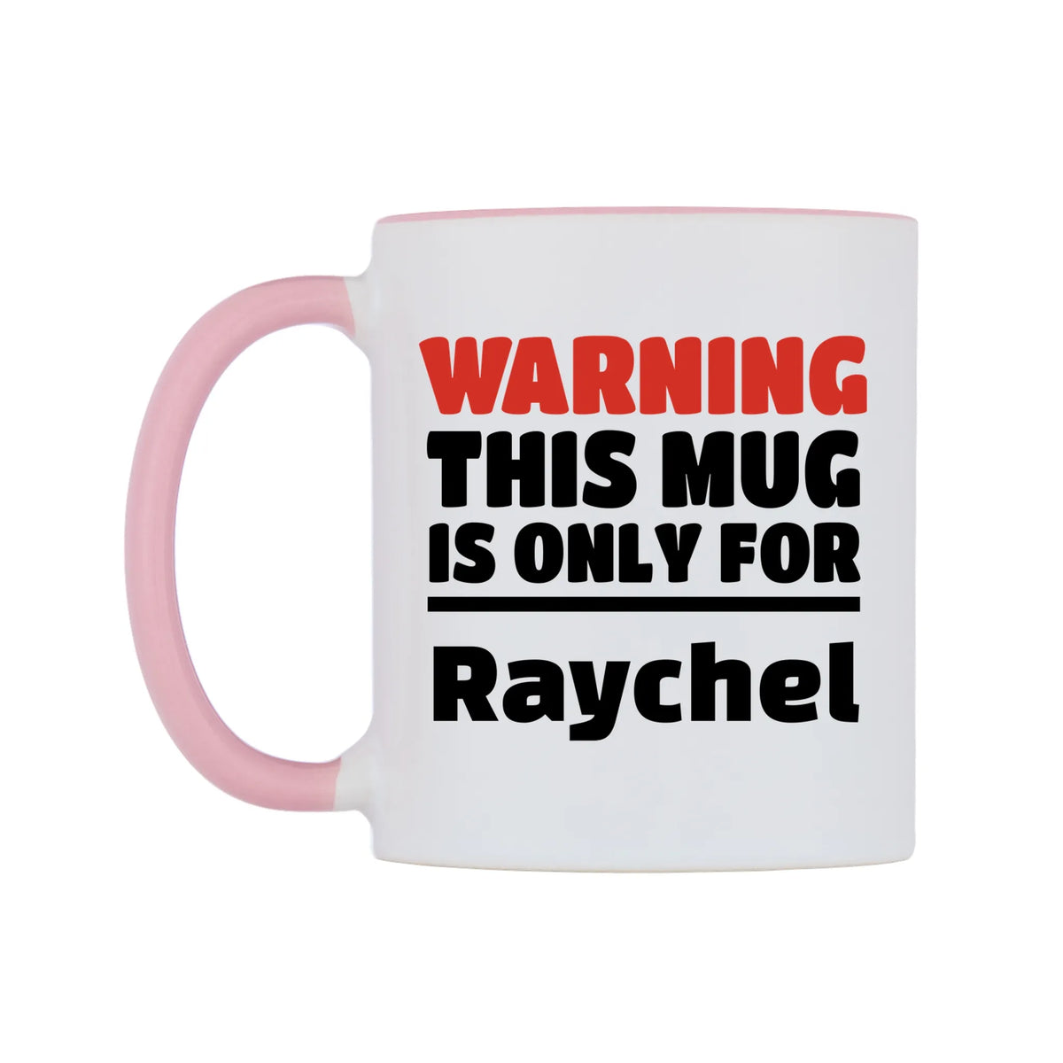 Warning This Mug is ONLY for Raychel Mug — white 11oz gloss mug with a pink inside and handle, right side, on a white background