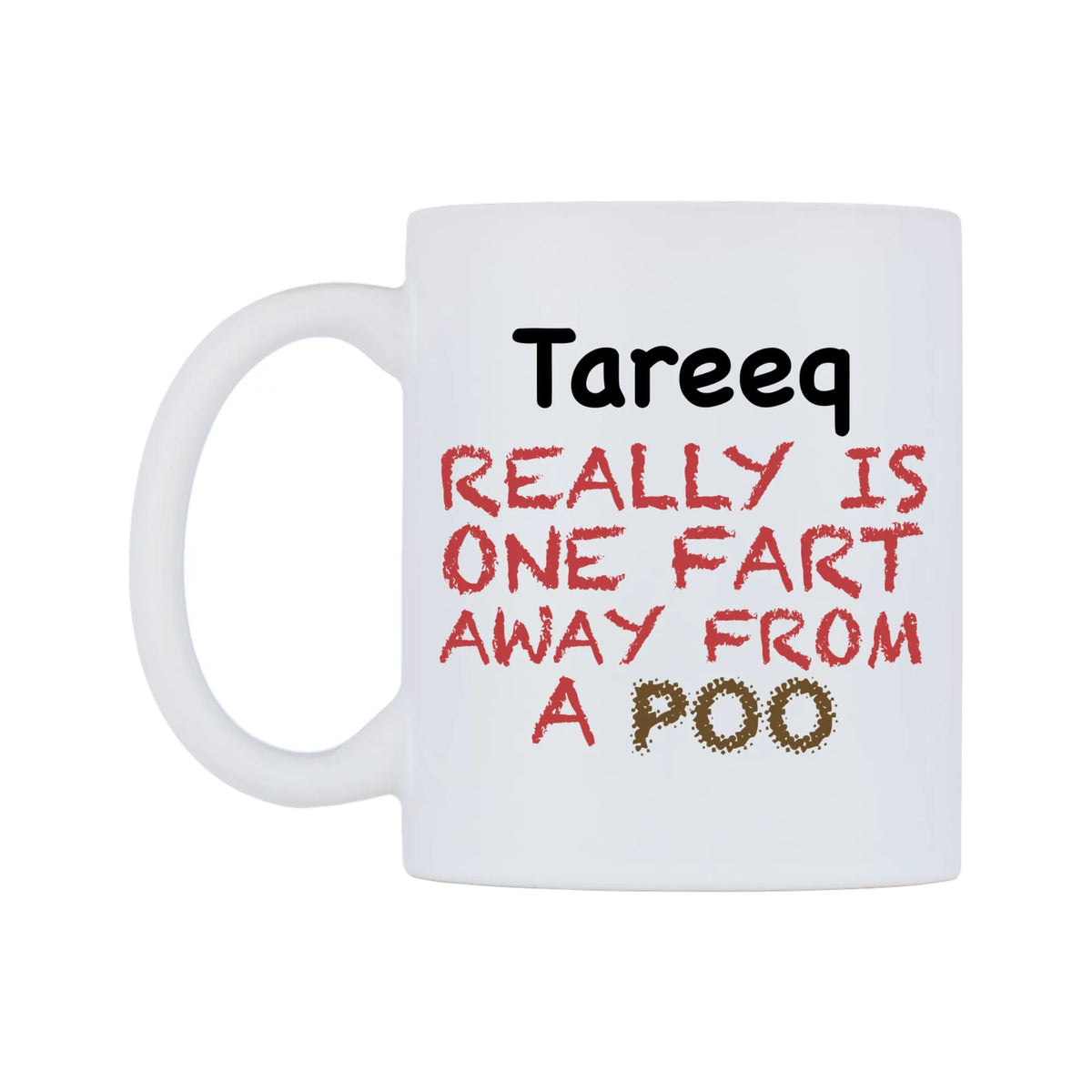 Tareeq Really is ONE Fart Away from A Poo Mug — mug, right side, on a white background