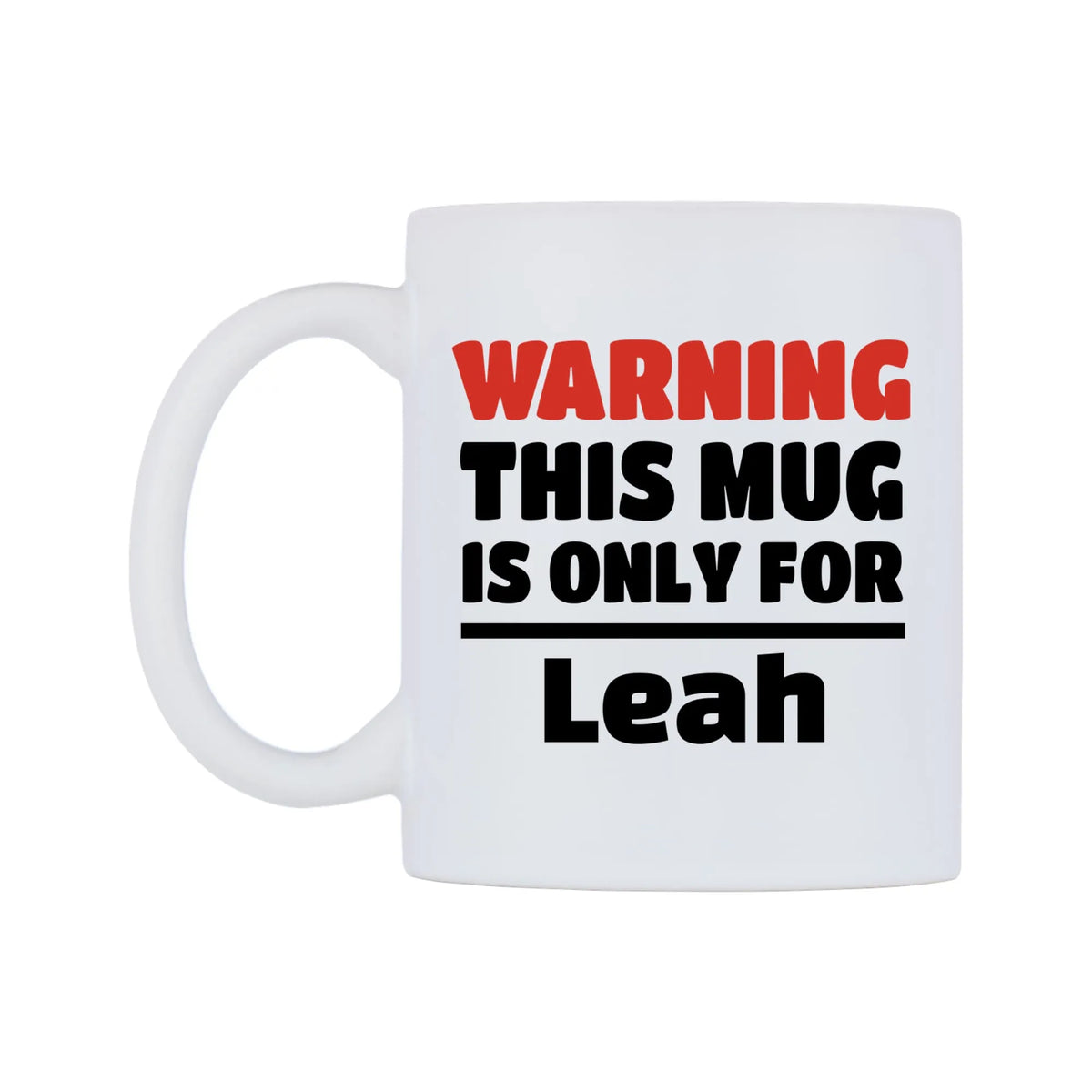 Warning This Mug is ONLY for Leah Mug — white 11oz gloss mug, right side, on a white background