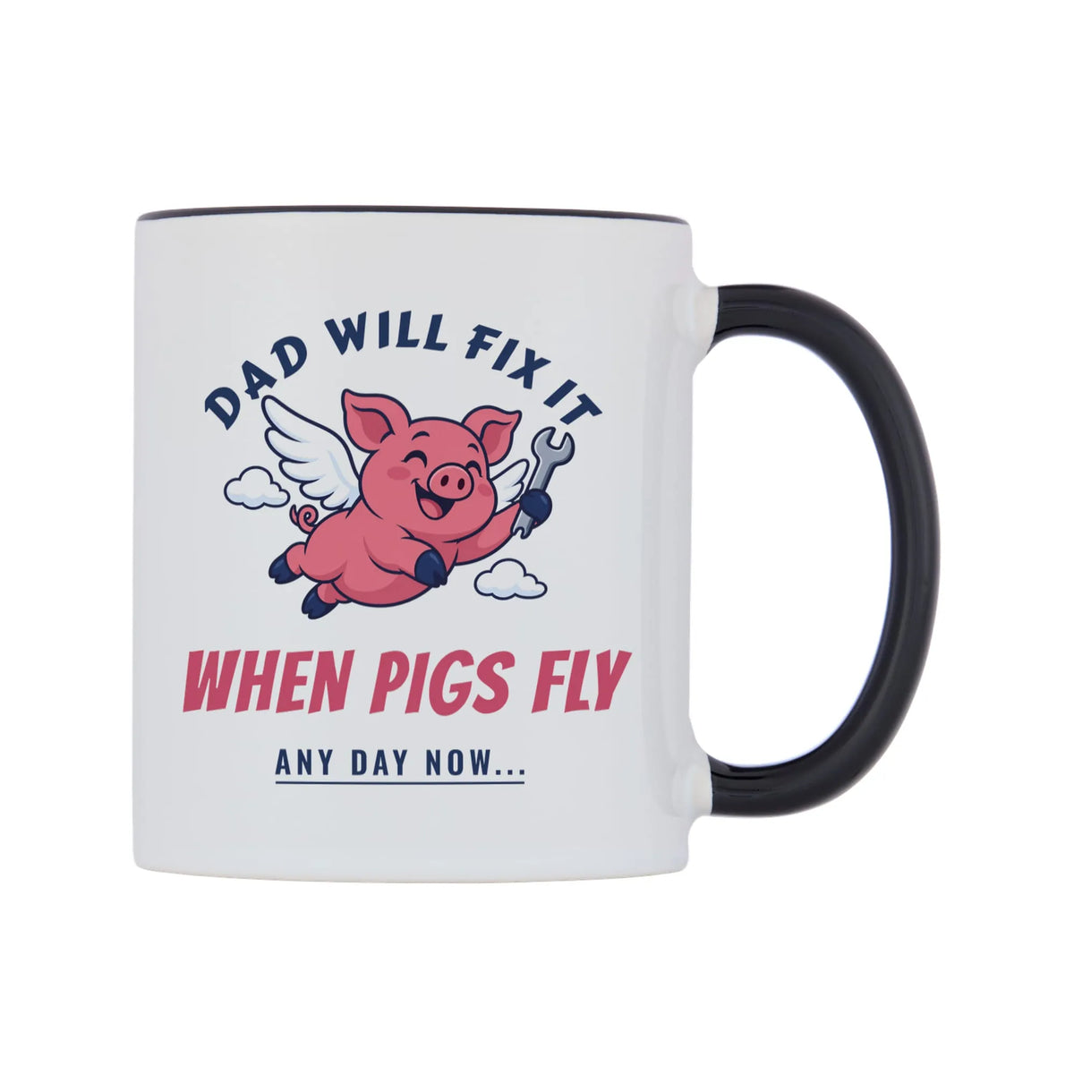 Dad Will Fix It When Pigs Fly Mug — white 11oz gloss mug with a black inside and handle, left side, on a white background