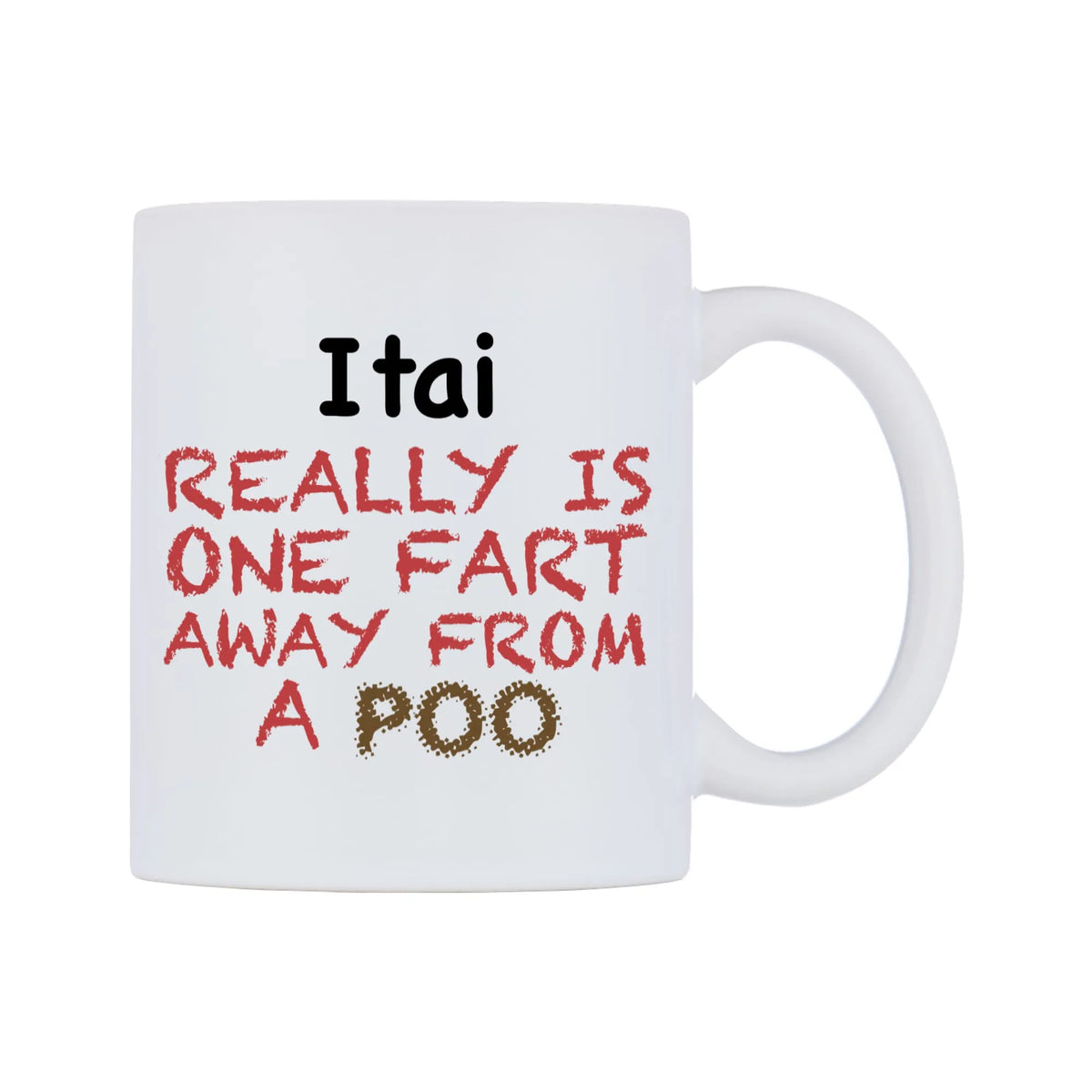Itai Really is ONE Fart Away from A Poo Mug — mug, left side, on a white background