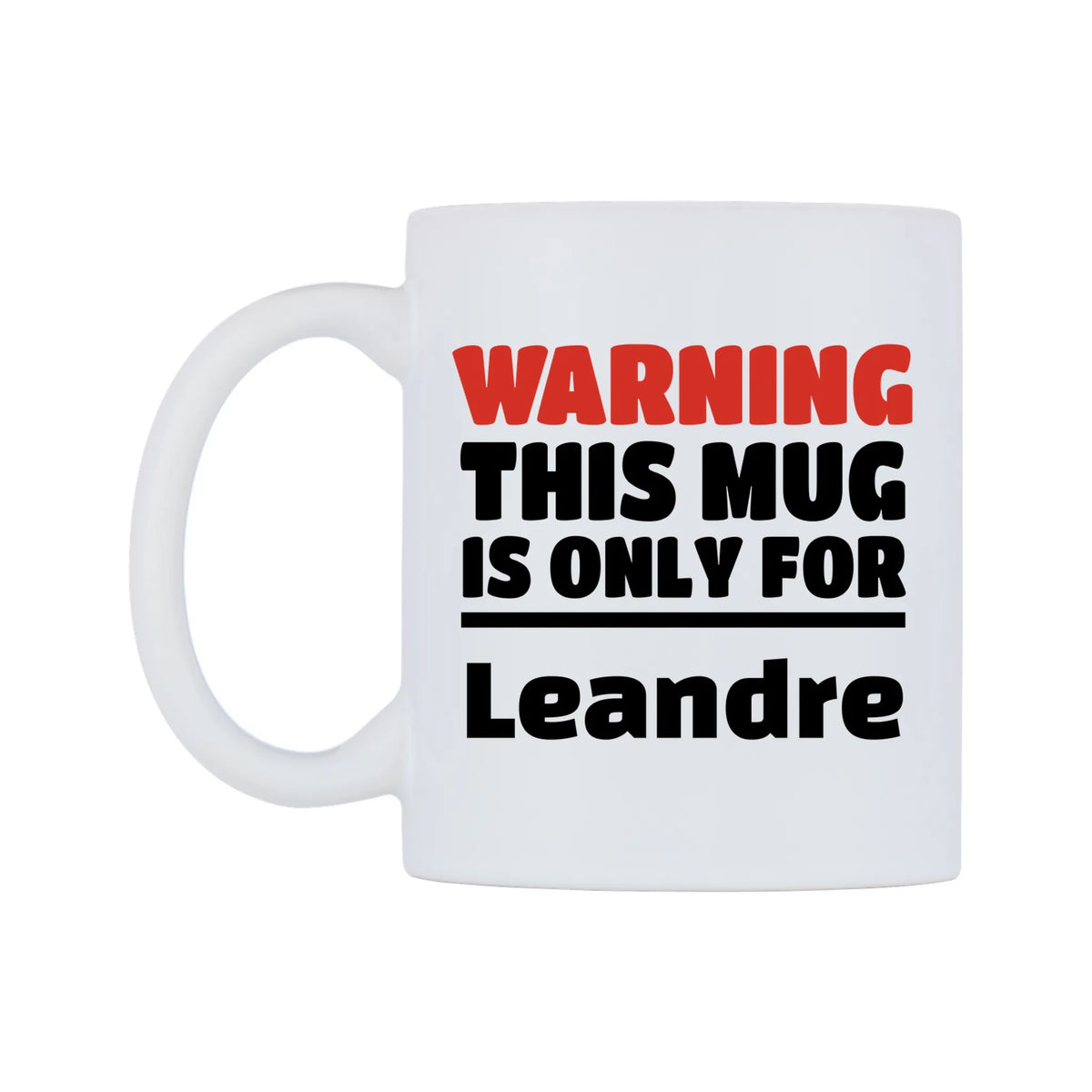 Warning This Mug is ONLY for Leandre Mug — white 11oz gloss mug, right side, on a white background