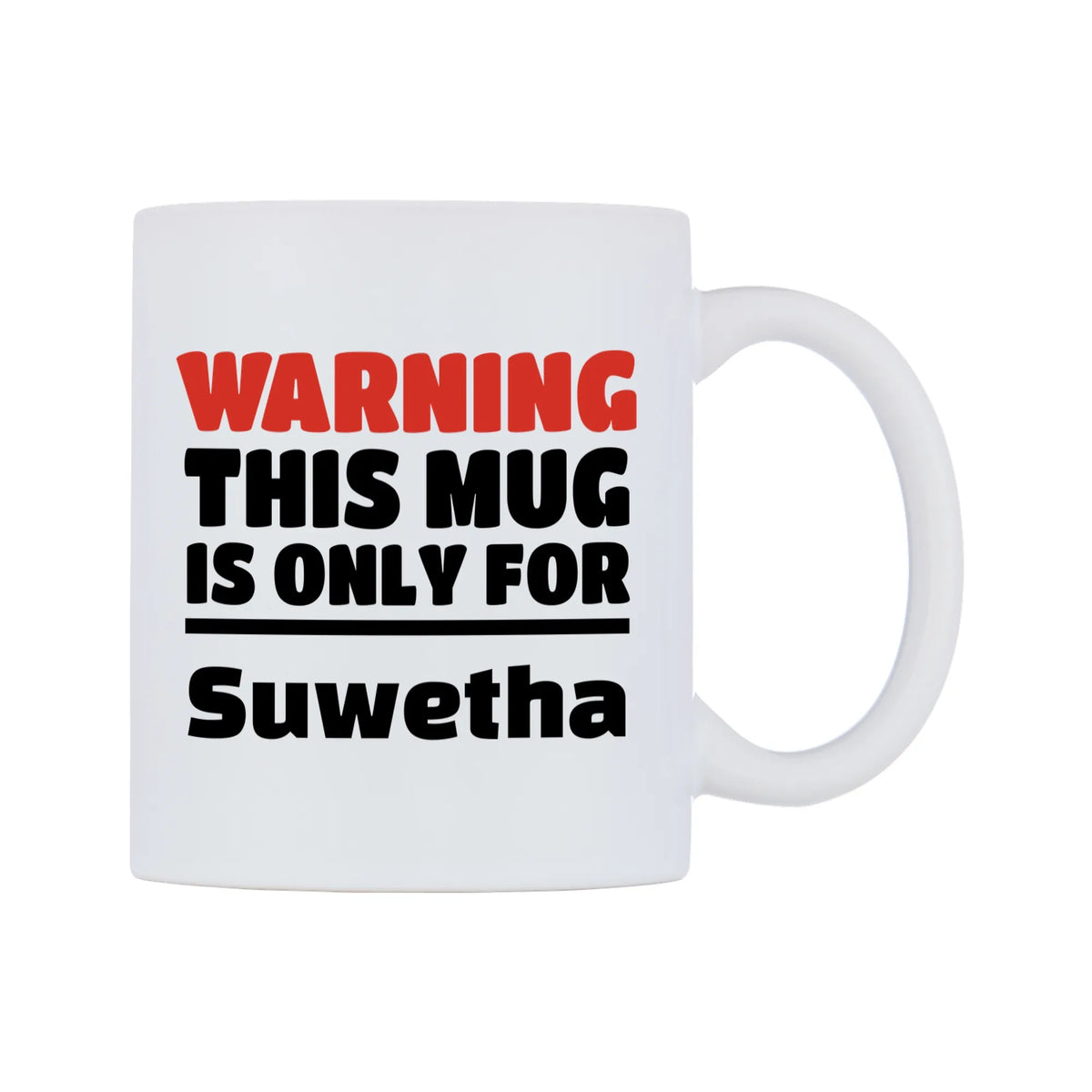 Warning This Mug is ONLY for Suwetha Mug — white 11oz gloss mug, left side, on a white background