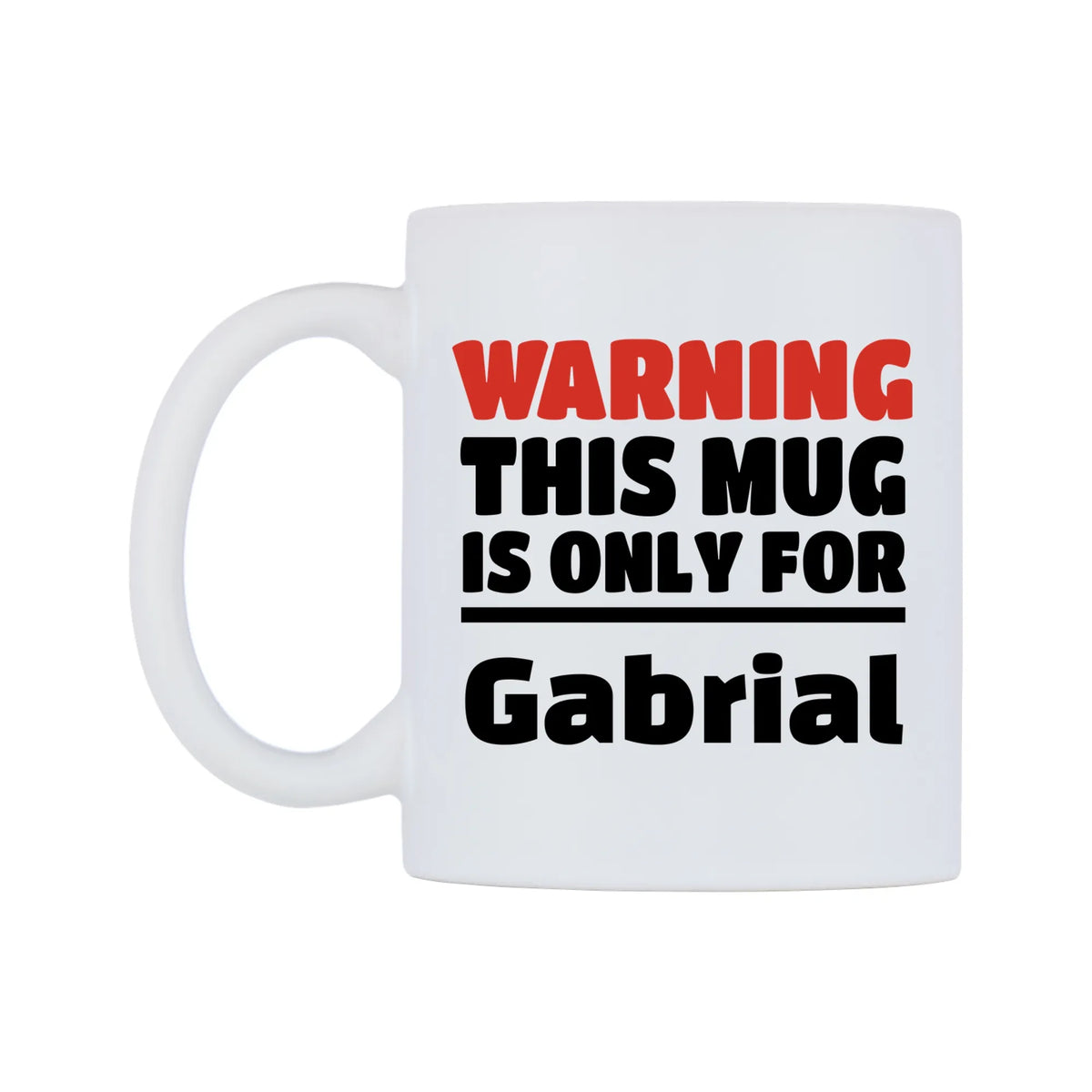 Warning This Mug is ONLY for Gabrial Mug — white 11oz gloss mug, right side, on a white background