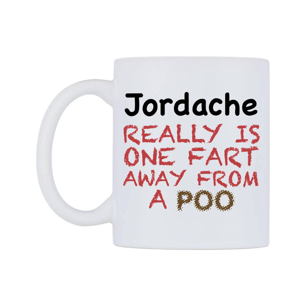 Jordache Really is ONE Fart Away from A Poo Mug — mug, right side, on a white background