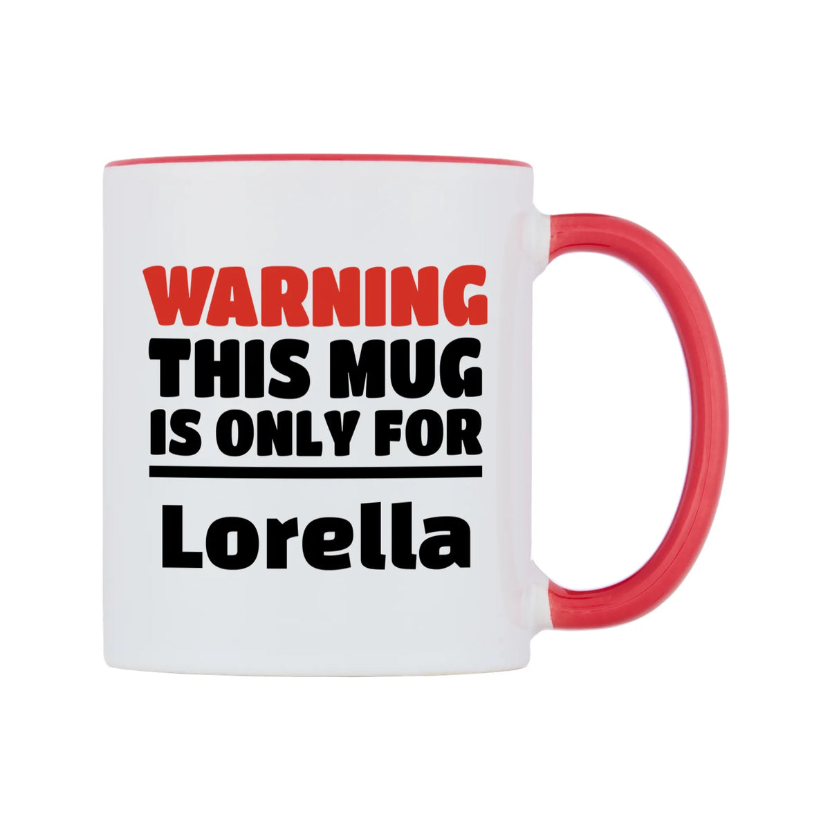 Warning This Mug is ONLY for Lorella Mug — white 11oz gloss mug with a red inside and handle, left side, on a white background