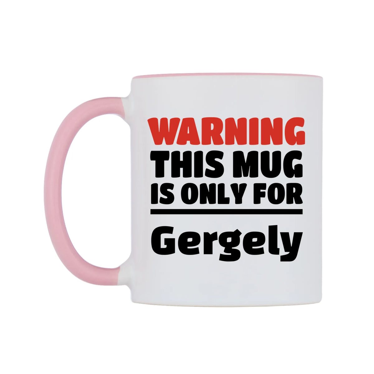 Warning This Mug is ONLY for Gergely Mug — white 11oz gloss mug with a pink inside and handle, right side, on a white background