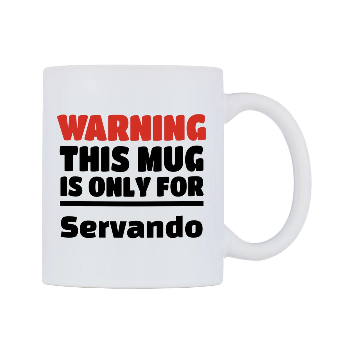 Warning This Mug is ONLY for Servando Mug — white 11oz gloss mug, left side, on a white background