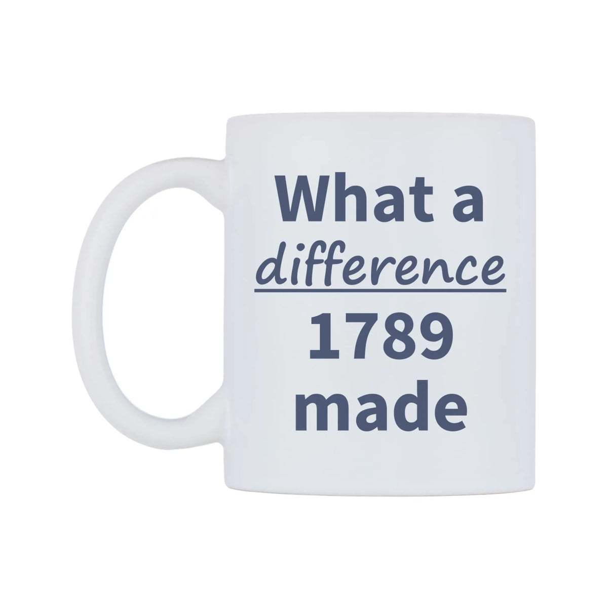 What a difference 1789 made Mug — mug, right side, on a white background