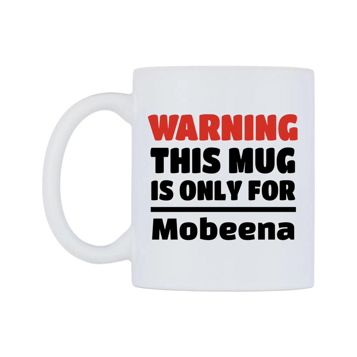 Warning This Mug is ONLY for Mobeena Mug — white 11oz gloss mug, right side, on a white background