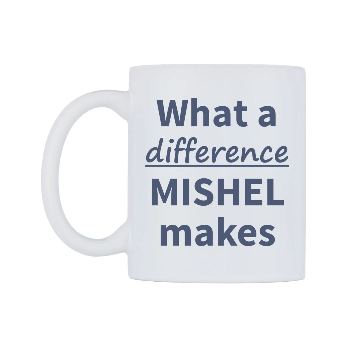 What a difference MISHEL makes Mug — mug, right side, on a white background