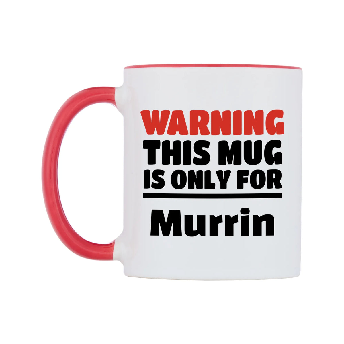 Warning This Mug is ONLY for Murrin Mug — white 11oz gloss mug with a red inside and handle, right side, on a white background