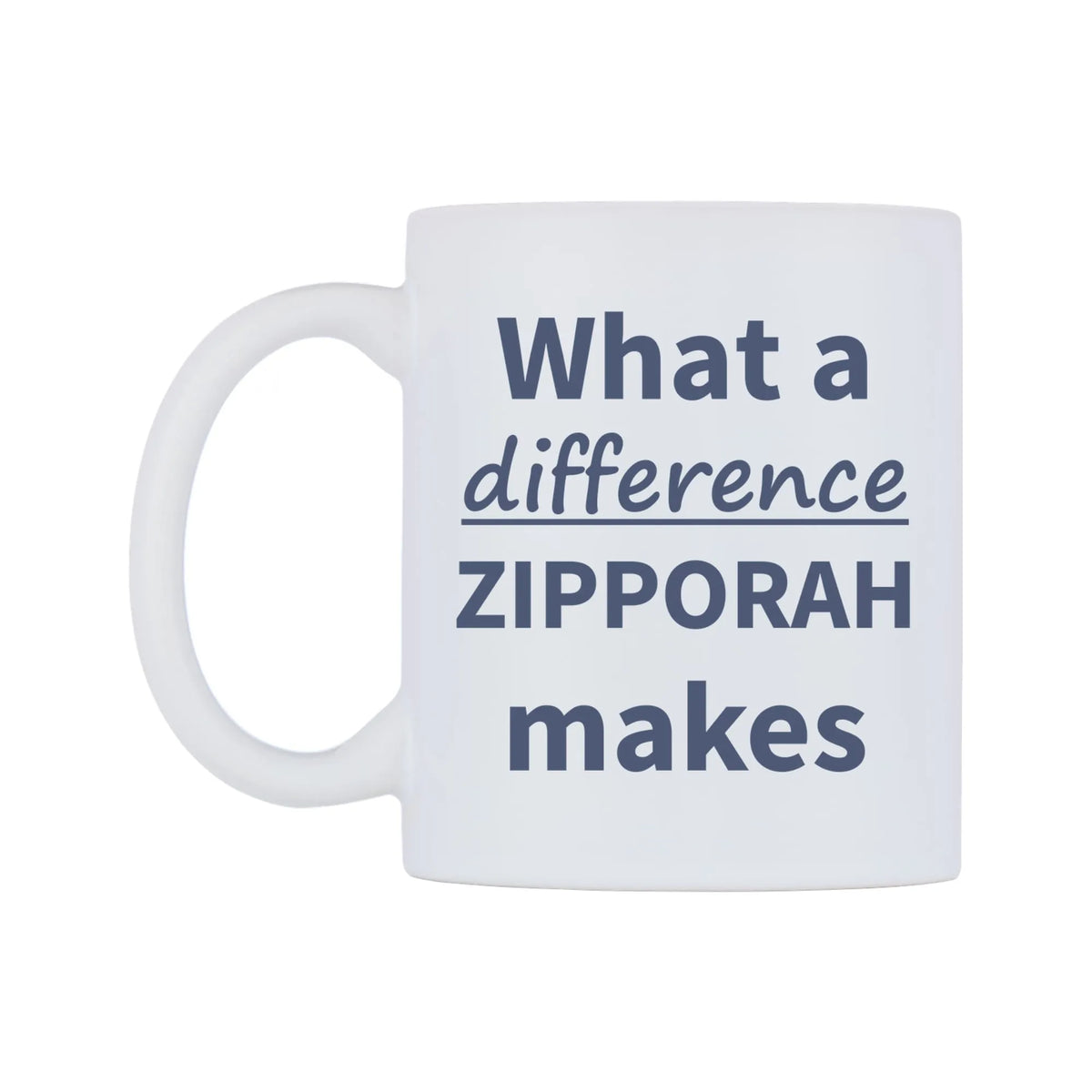 What a difference ZIPPORAH makes Mug — mug, right side, on a white background
