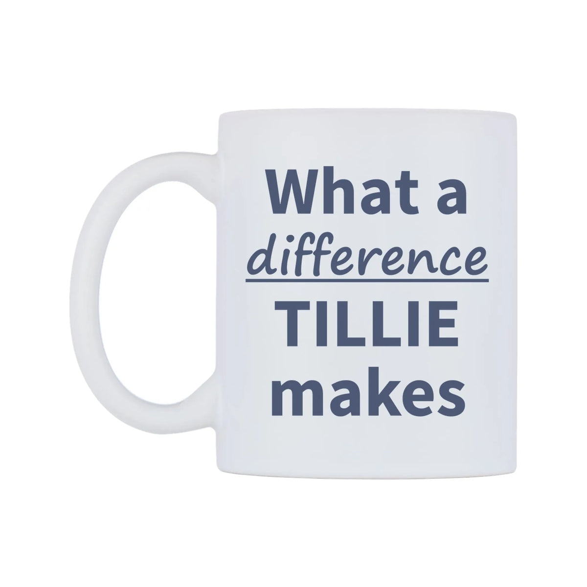 What a difference TILLIE makes Mug — mug, right side, on a white background