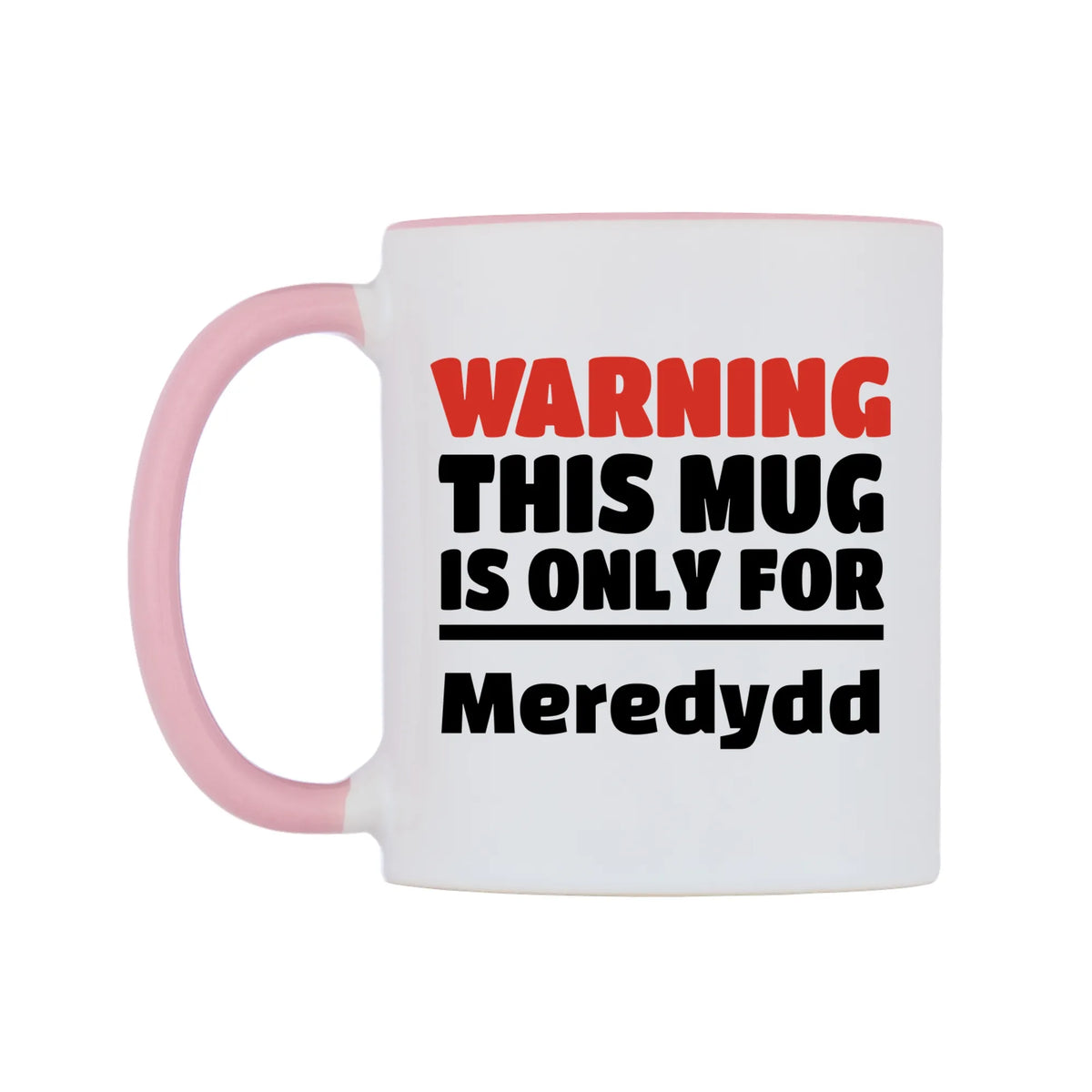 Warning This Mug is ONLY for Meredydd Mug — white 11oz gloss mug with a pink inside and handle, right side, on a white background