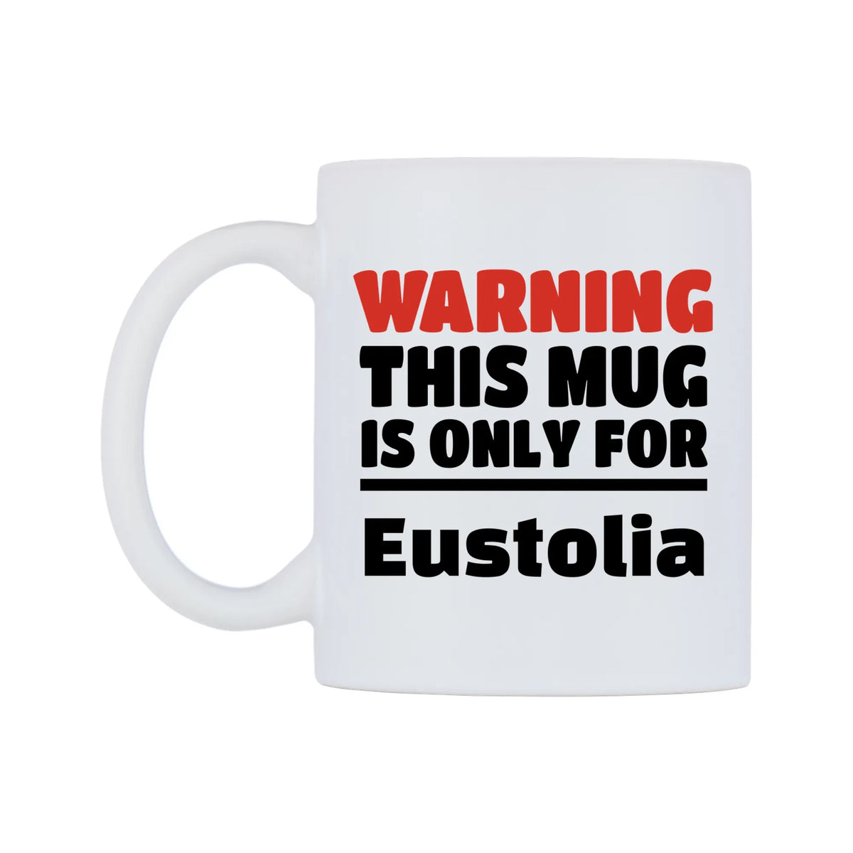 Warning This Mug is ONLY for Eustolia Mug — white 11oz gloss mug, right side, on a white background
