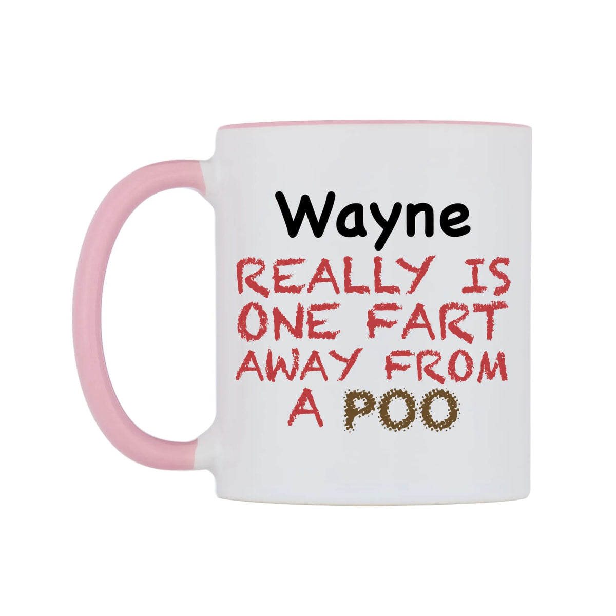 Wayne Really is ONE Fart Away from A Poo Mug — white 11oz gloss mug with a pink inside and handle, right side, on a white background