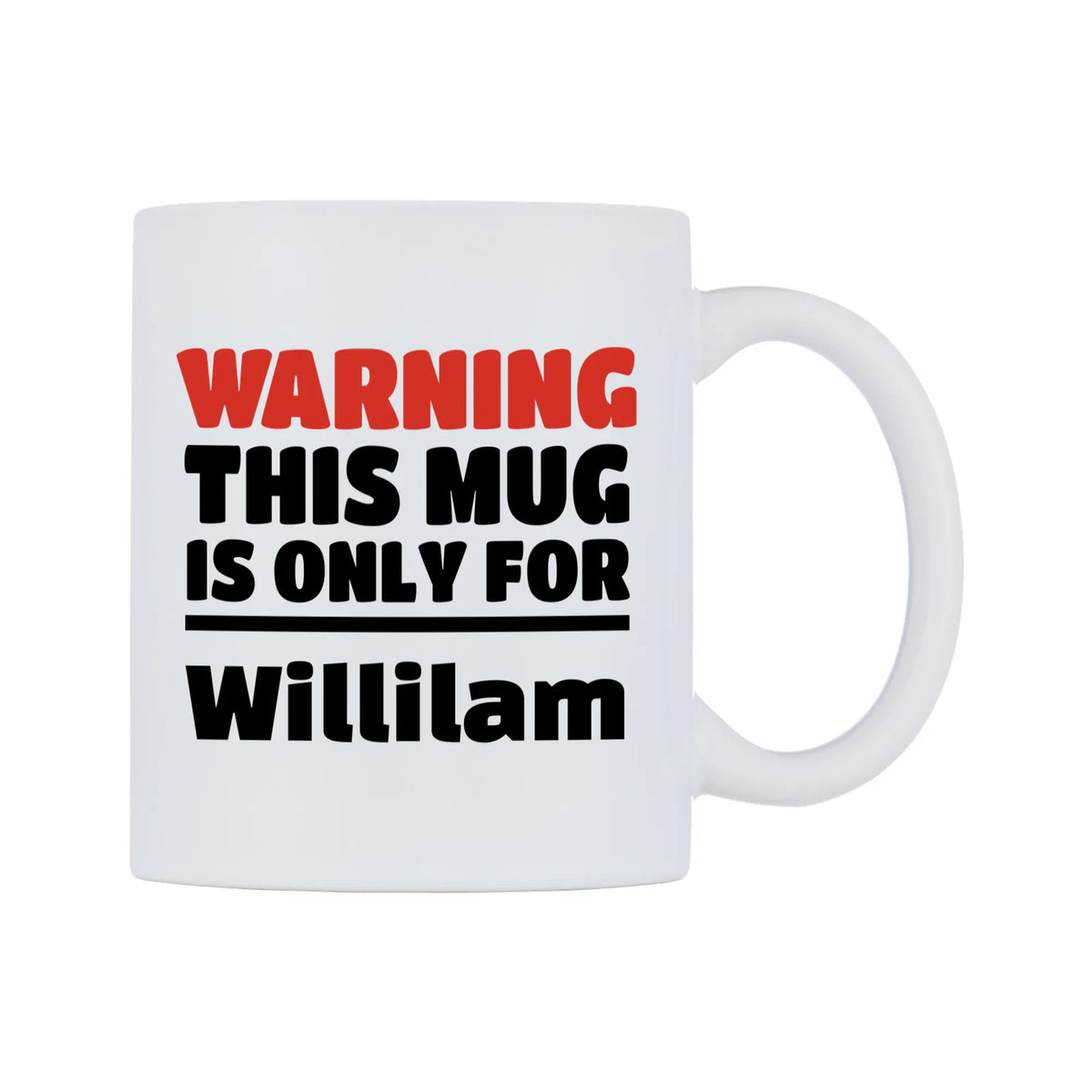 Warning This Mug is ONLY for Willilam Mug — white 11oz gloss mug, left side, on a white background