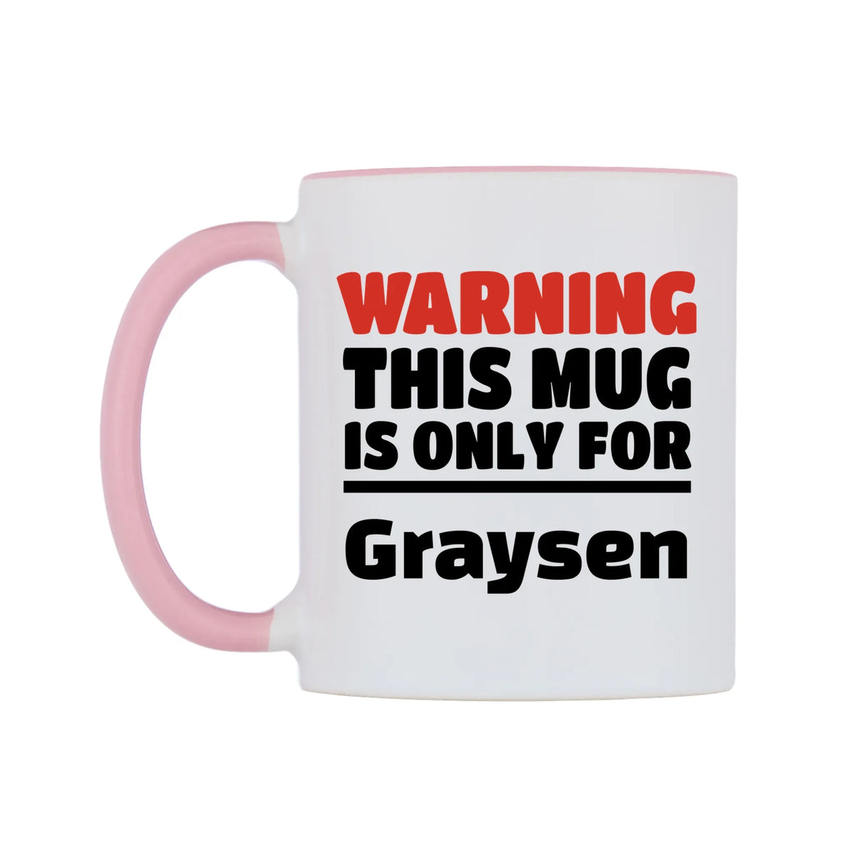 Warning This Mug is ONLY for Graysen Mug — white 11oz gloss mug with a pink inside and handle, right side, on a white background