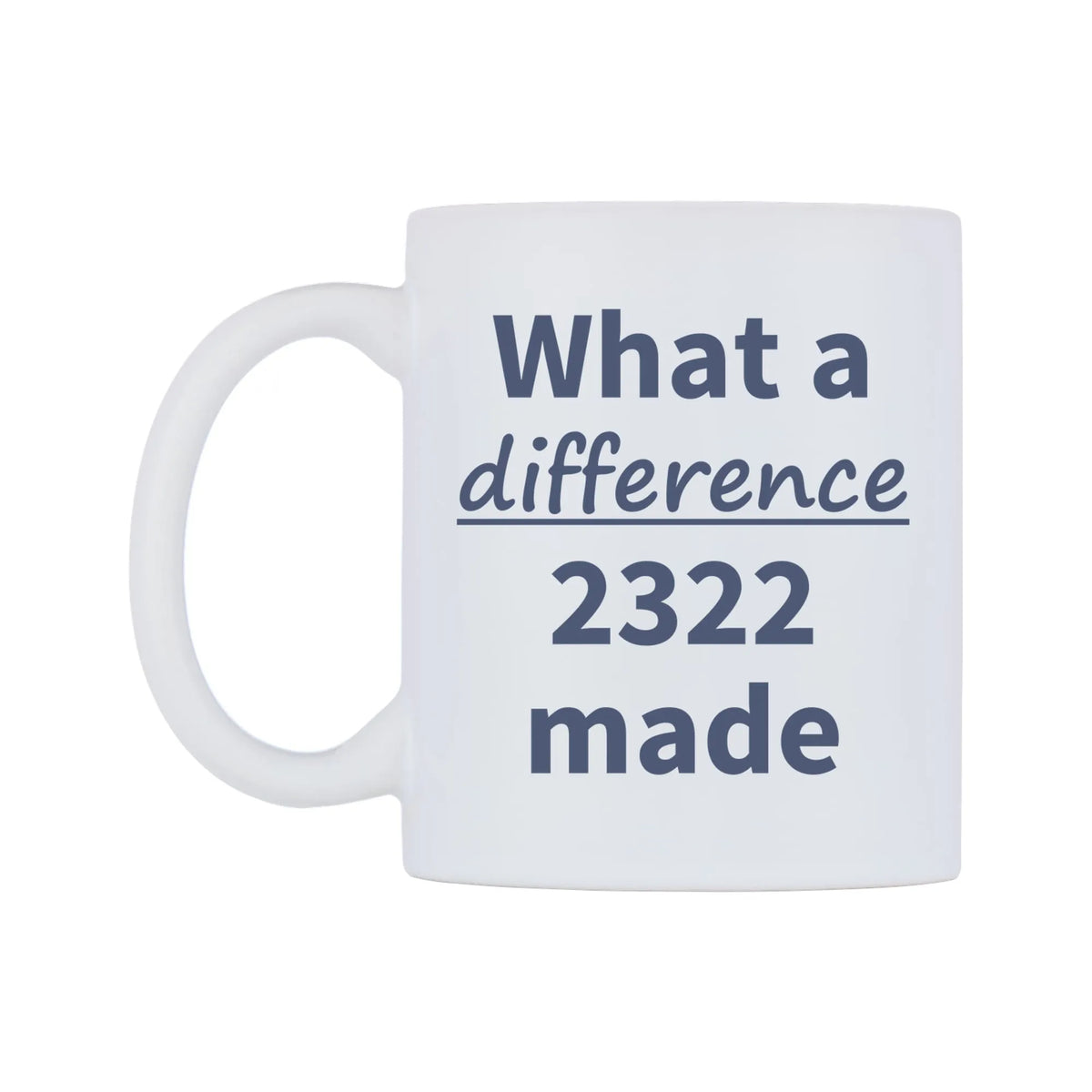 What a difference 2322 made Mug — mug, right side, on a white background