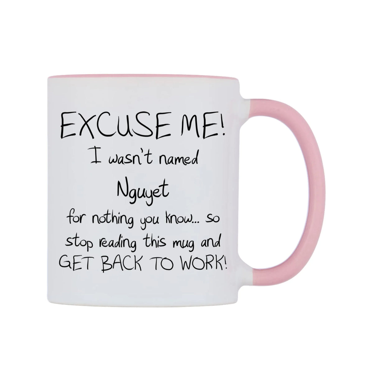 EXCUSE ME! I wasn't named Nguyet for nothing you know.. Mug — white 11oz gloss mug with a pink inside and handle, left side, on a white background