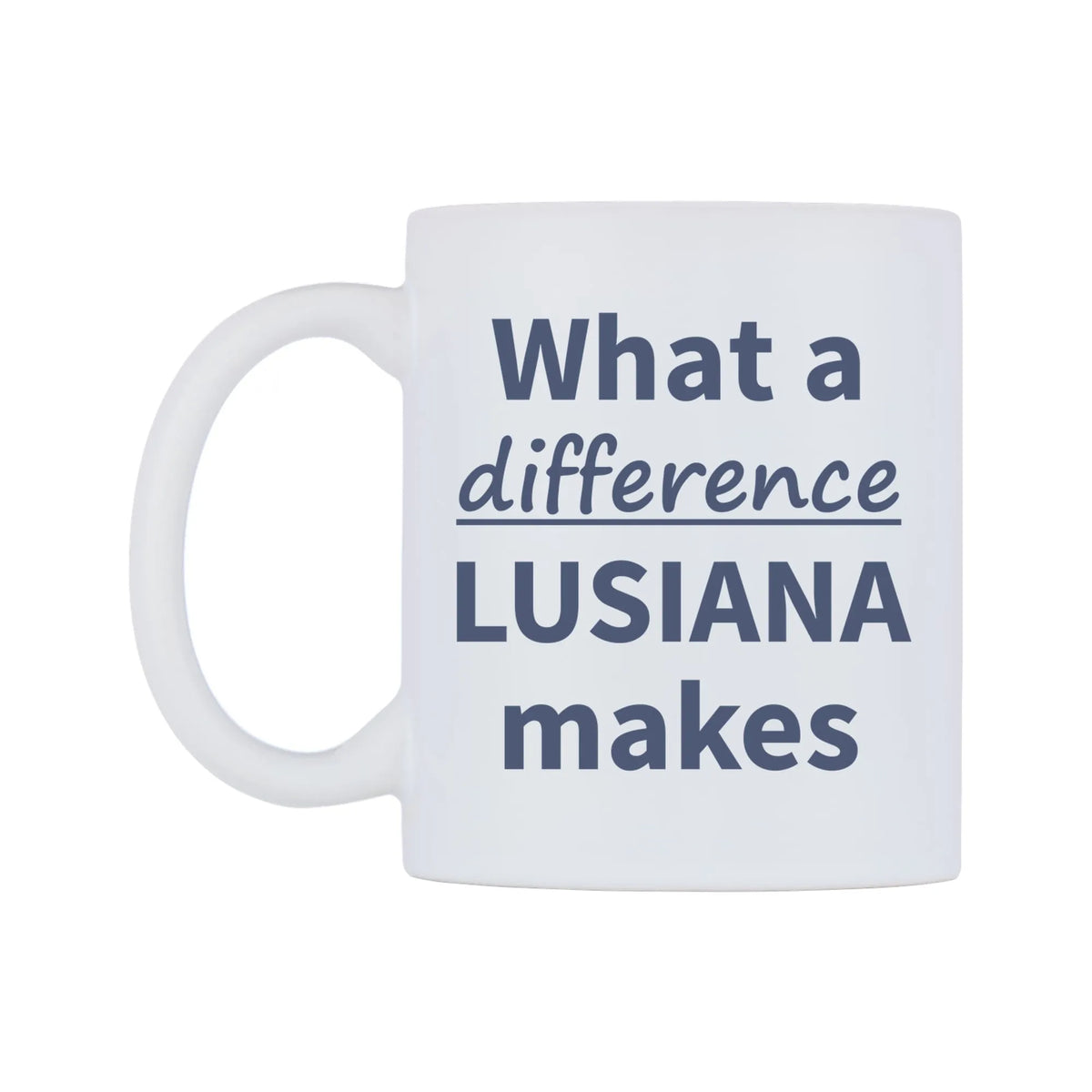 What a difference LUSIANA makes Mug — mug, right side, on a white background