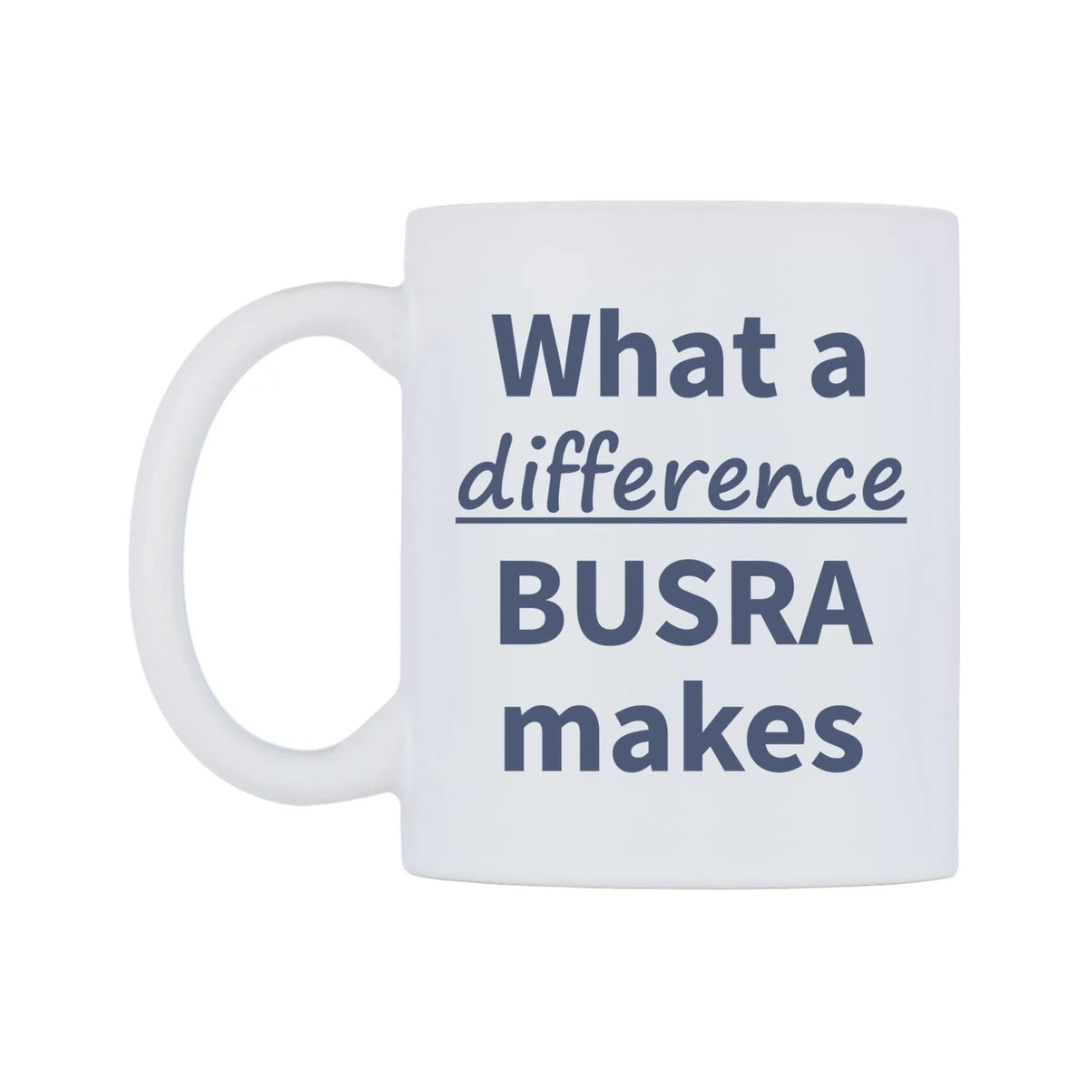 What a difference BUSRA makes Mug — mug, right side, on a white background