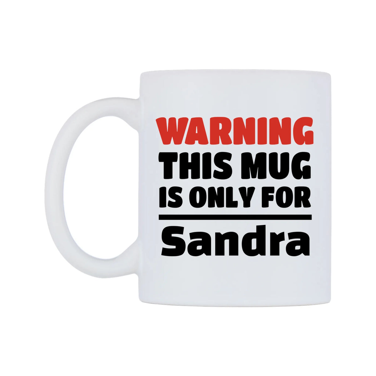 Warning This Mug is ONLY for Sandra Mug — white 11oz gloss mug, right side, on a white background