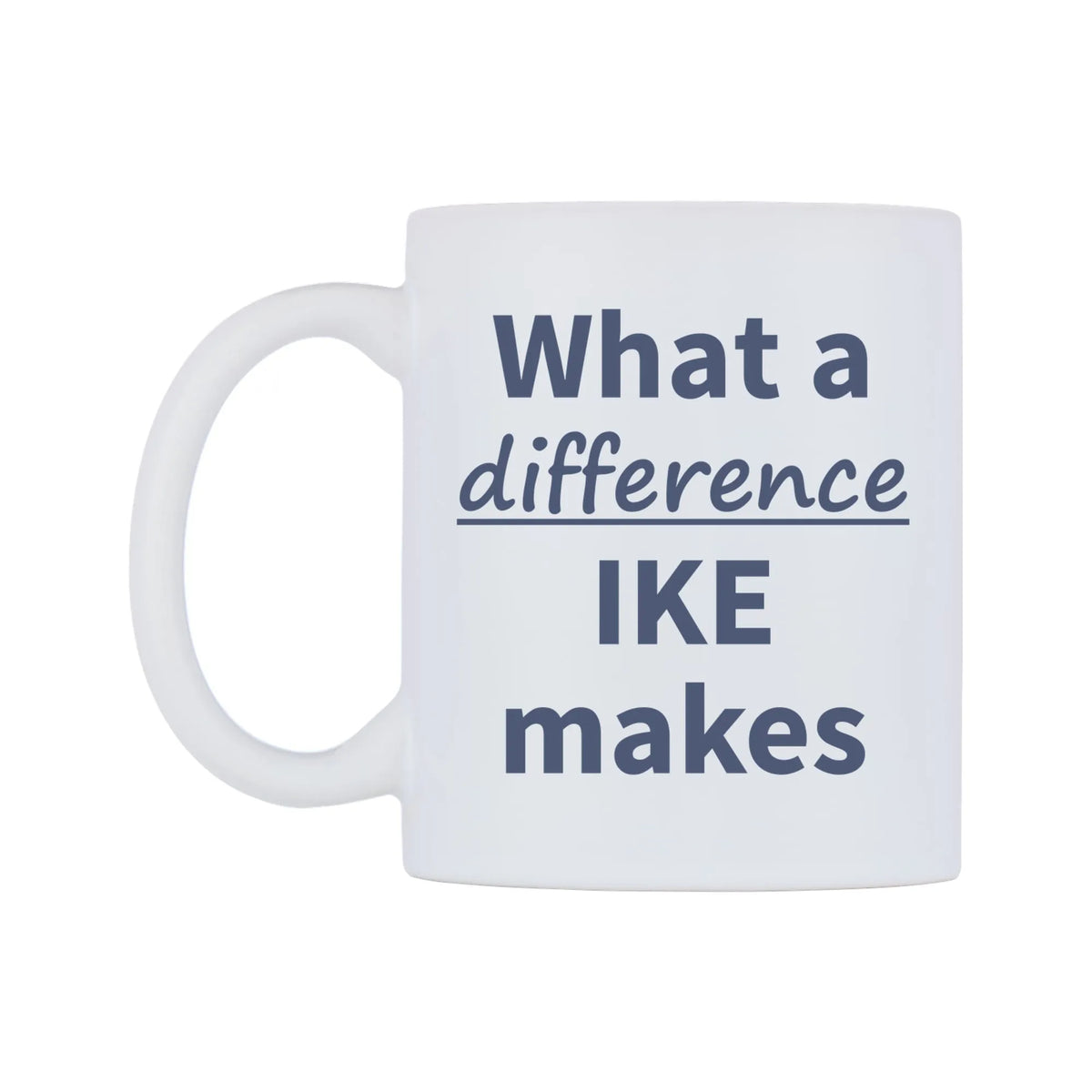 What a difference IKE makes Mug — mug, right side, on a white background