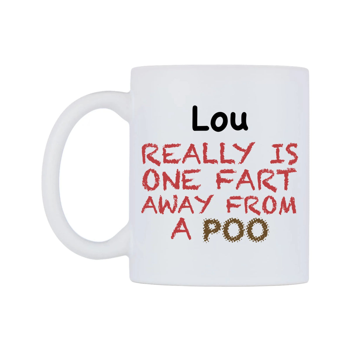 Lou Really is ONE Fart Away from A Poo Mug — mug, right side, on a white background