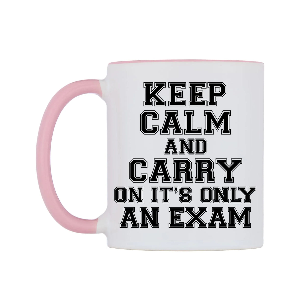 Keep Calm and Carry On It's only an Exam Mug — white 11oz gloss mug with a pink inside and handle, right side, on a white background