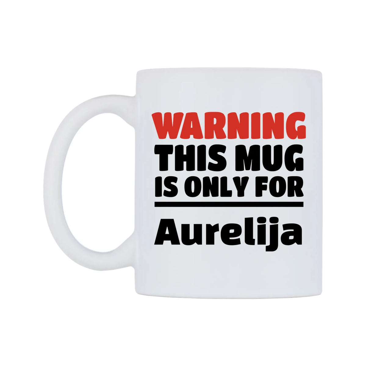 Warning This Mug is ONLY for Aurelija Mug — white 11oz gloss mug, right side, on a white background