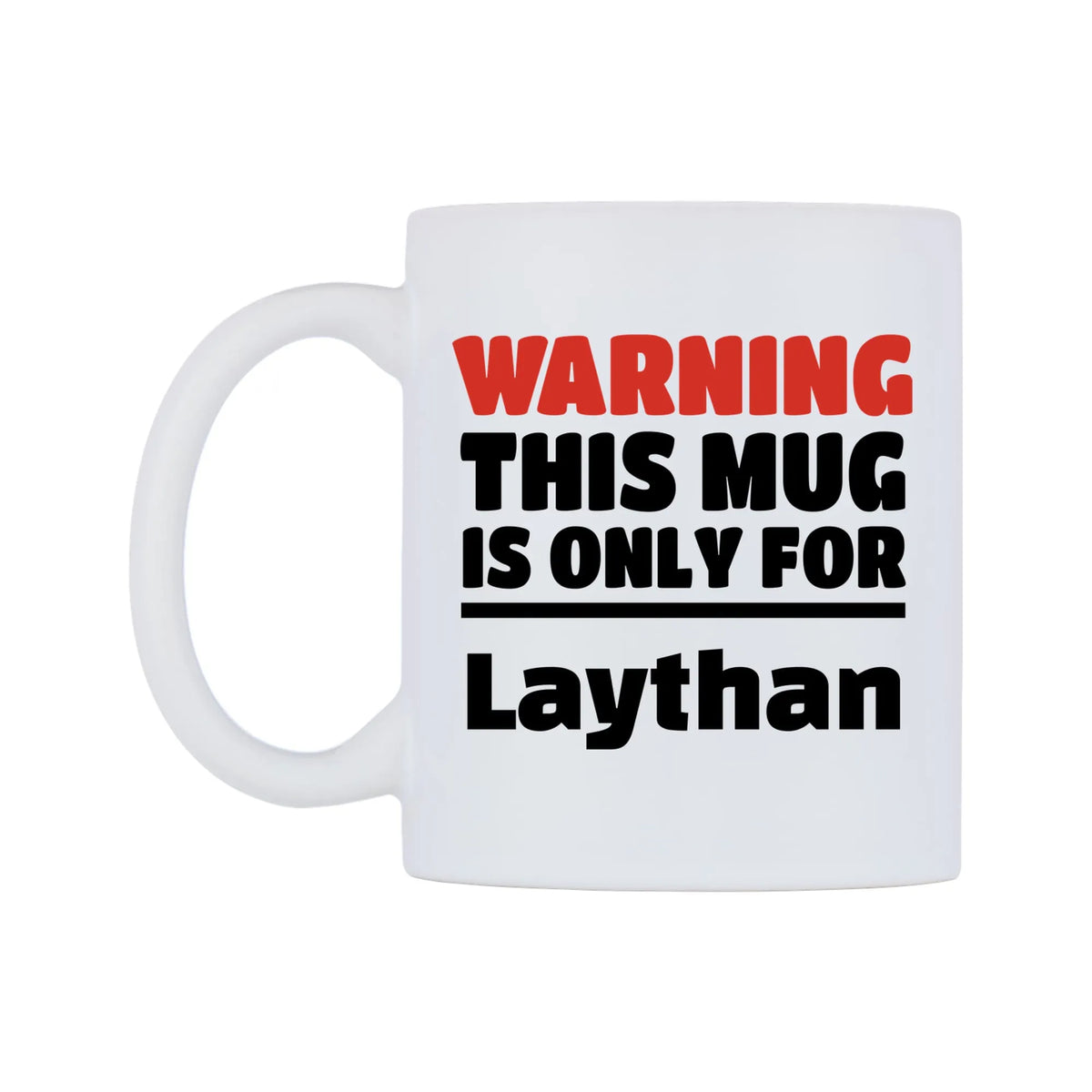 Warning This Mug is ONLY for Laythan Mug — white 11oz gloss mug, right side, on a white background