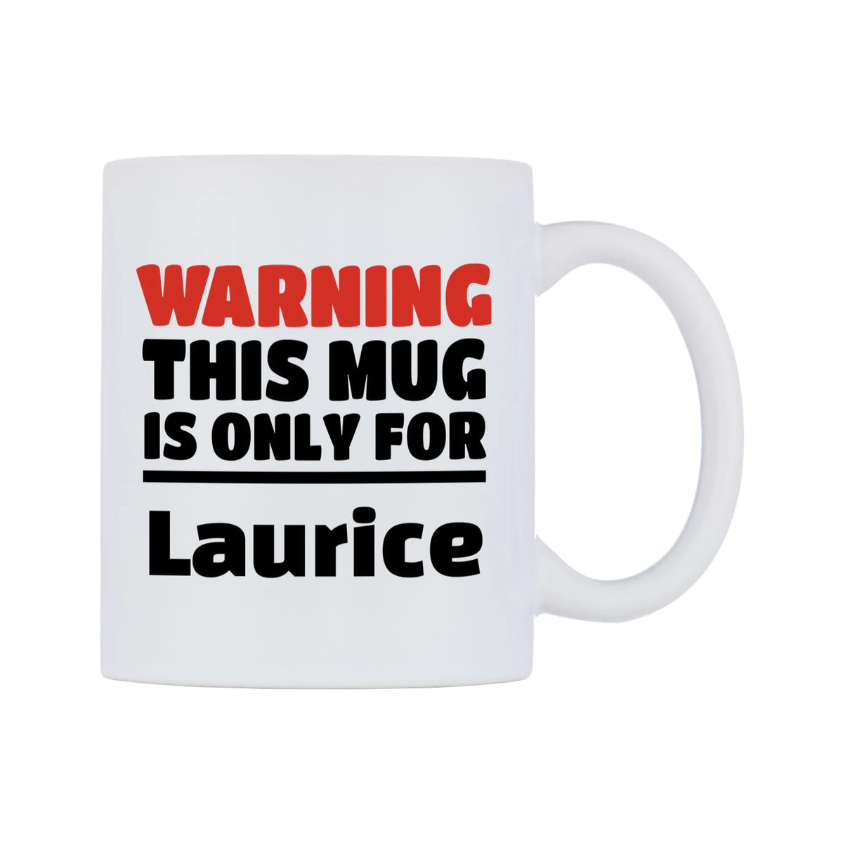 Warning This Mug is ONLY for Laurice Mug — white 11oz gloss mug, left side, on a white background