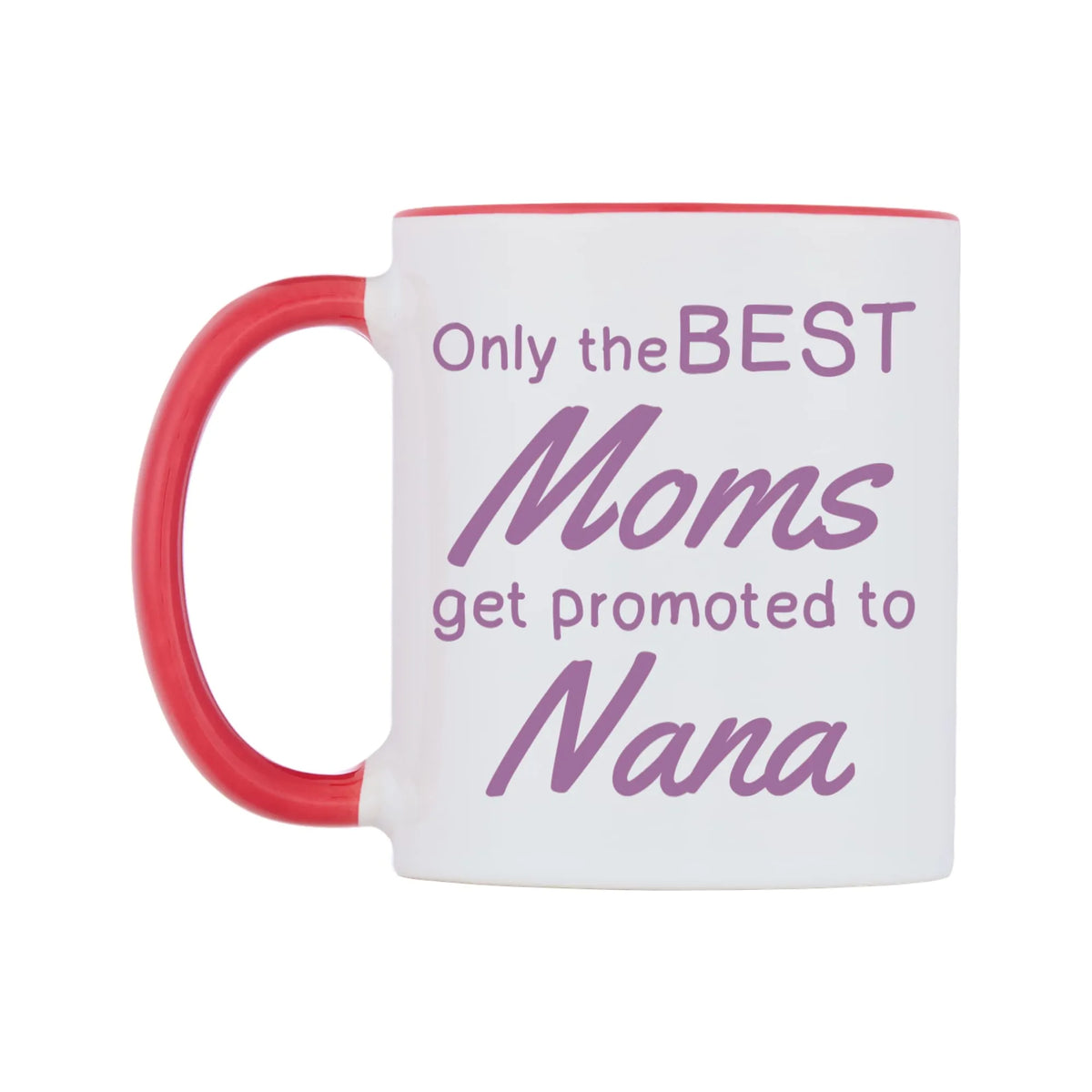 Only the BEST Moms get promoted to Nana Mug — white 11oz gloss mug with a red inside and handle, right side, on a white background