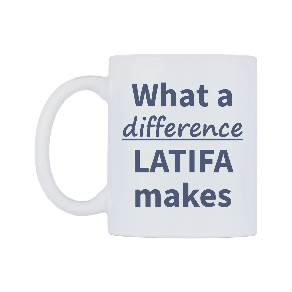 What a difference LATIFA makes Mug — mug, right side, on a white background