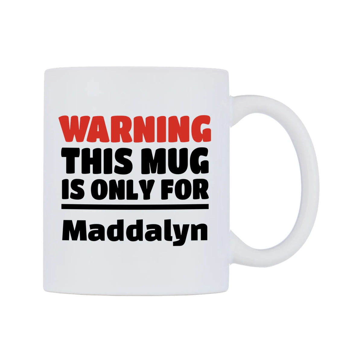 Warning This Mug is ONLY for Maddalyn Mug — white 11oz gloss mug, left side, on a white background