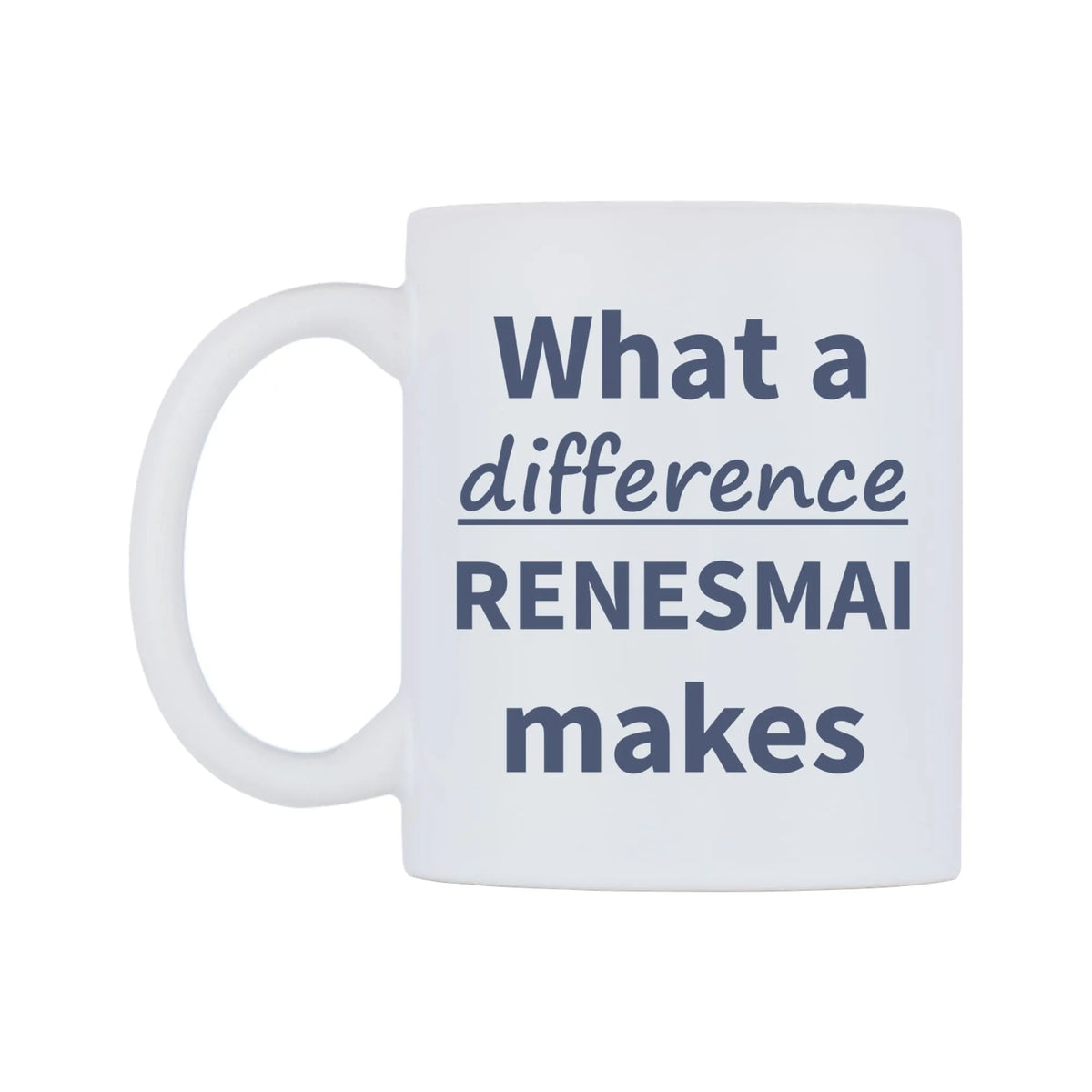 What a difference RENESMAI makes Mug — mug, right side, on a white background
